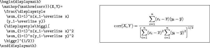 \begin{example}
\begin{displaymath}
\mathop{\mathrm{corr}}(X,Y)=
\frac{\displ...
...
\sum_{i=1}^n(y_i-\overline y)^2
\biggr]^{1/2}}
\end{displaymath}\end{example}