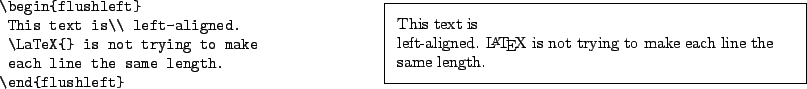 \begin{example}
\begin{flushleft}
This text is\\ left-aligned.
\LaTeX {} is not trying to make
each line the same length.
\end{flushleft}\end{example}