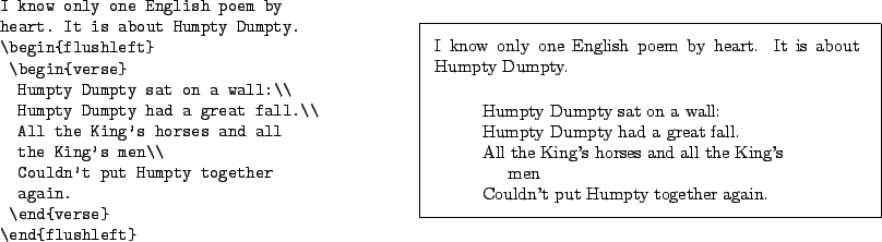 \begin{example}
I know only one English poem by
heart. It is about Humpty Dumpt...
...
Couldn't put Humpty together
again.
\end{verse}\end{flushleft}\end{example}