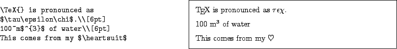 \begin{example}
\TeX {} is pronounced as
$\tau\epsilon\chi$.\\ [6pt]
100~m$^{3}$\ of water\\ [6pt]
This comes from my $\heartsuit$\end{example}